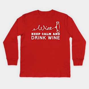 Keep Calm And Drink Wine Kids Long Sleeve T-Shirt